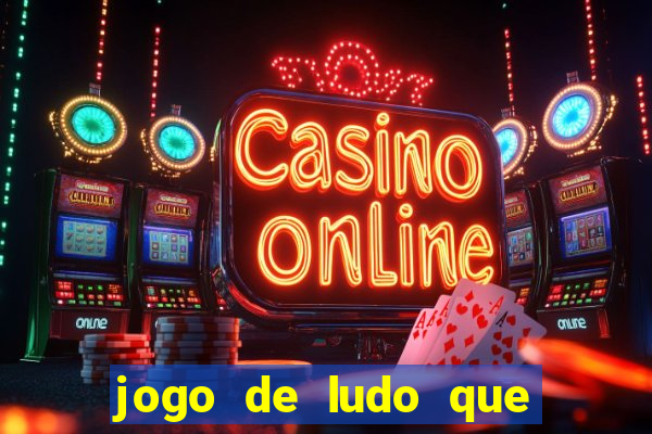 jogo de ludo que ganha dinheiro